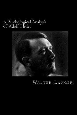 A Psychological Analysis of Adolf Hitler Paperback Createspace Independent Publishing Platform