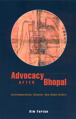 Advocacy After Bhopal: Environmentalism, Disaster, New Global Orders Paperback University of Chicago Press