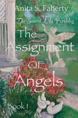 The Sword Lily Parables: The Assignment of Angels Paperback Anita S. Faherty