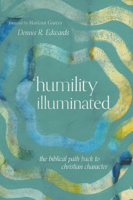 Humility Illuminated: The Biblical Path Back to Christian Character Paperback IVP Academic