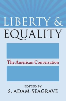 Liberty and Equality: The American Conversation Paperback University Press of Kansas