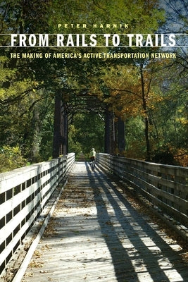 From Rails to Trails: The Making of America's Active Transportation Network University of Nebraska Press