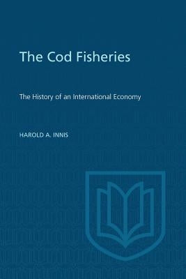 Cod Fisheries: The History of an International Economy Paperback University of Toronto Press