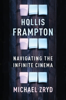 Hollis Frampton: Navigating the Infinite Cinema Paperback Columbia University Press