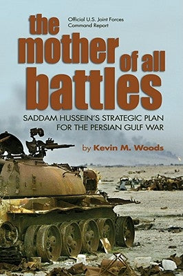 The Mother of All Battles: Saddam Hussein's Strategic Plan for the Persian Gulf War Paperback US Naval Institute Press