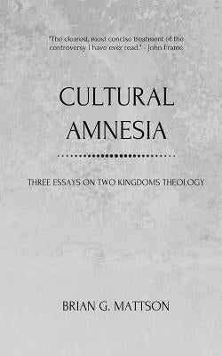 Cultural Amnesia: Three Essays on Two Kingdoms Theology Paperback Swinging Bridge Press