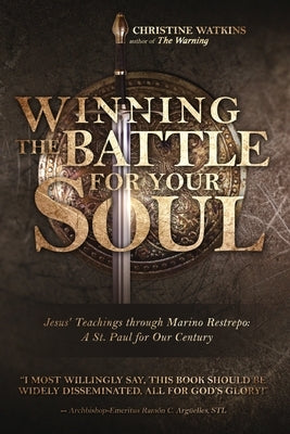 Winning the Battle for Your Soul: Jesus' Teachings through Marino Restrepo: A St. Paul for Our Century Queen of Peace Media