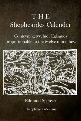 The Shepheardes Calender: Conteyning tvvelue Æglogues proportionable to the twelve monethes. Paperback Createspace Independent Publishing Platform