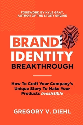 Brand Identity Breakthrough: How to Craft Your Company's Unique Story to Make Your Products Irresistible Paperback Identity Books