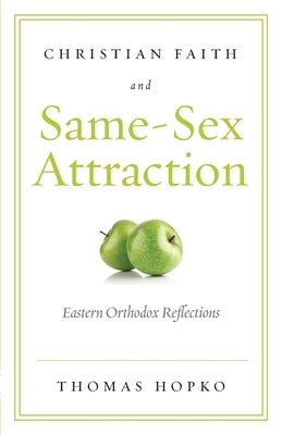 Christian Faith and Same-Sex Attraction: Eastern Orthodox Reflections Paperback Ancient Faith Publishing