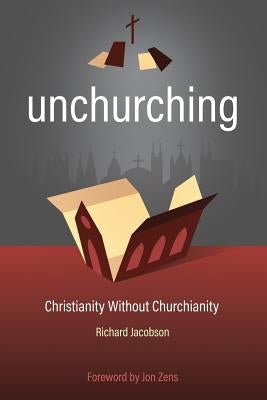 Unchurching: Christianity Without Churchianity Paperback Unchurching Books