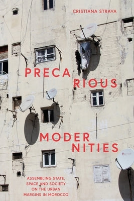 Precarious Modernities: Assembling State, Space and Society on the Urban Margins in Morocco Paperback Bloomsbury Publishing PLC