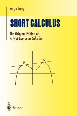 Short Calculus: The Original Edition of "A First Course in Calculus" Paperback Springer
