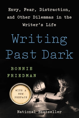 Writing Past Dark: Envy, Fear, Distraction, and Other Dilemmas in the Writer's Life Paperback Harper Perennial