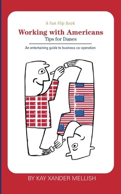 A fun flip book: Working with Americans and Working with Danes: A delightful but informative look at cultural differences between Denma Paperback Books on Demand