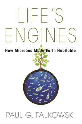 Life's Engines: How Microbes Made Earth Habitable Paperback Princeton University Press
