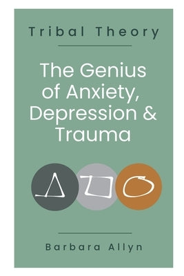 Tribal Theory: The Genius of Anxiety, Depression & Trauma Paperback Barbara Allyn Hutchinson