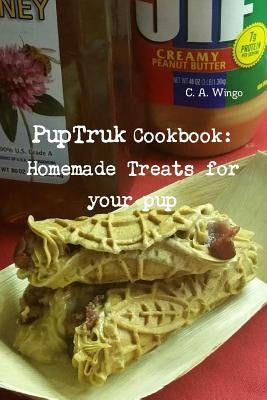 PupTruk Cookbook: Homemade Treats for your pets Paperback Lulu.com