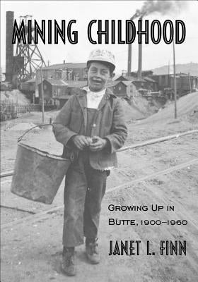Mining Childhood: Growing Up in Butte, 1900-1960 Paperback Montana Historical Society Press