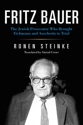 Fritz Bauer: The Jewish Prosecutor Who Brought Eichmann and Auschwitz to Trial Paperback Indiana University Press (Ips)