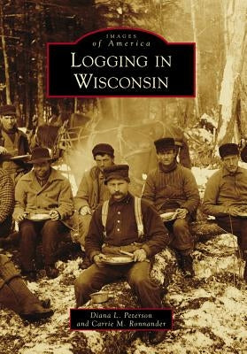 Logging in Wisconsin Paperback Arcadia Publishing (SC)