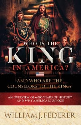 Who is the King in America? And Who are the Counselors to the King?: An Overview of 6,000 Years of History & Why America is Unique Paperback Amerisearch, Inc.