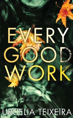 Every Good Work: A Contemporary Christian Mystery and Suspense Novel Paperback Urcelia Teixeira