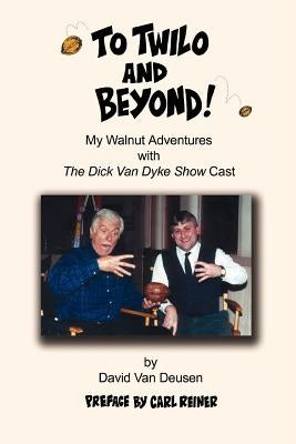 To Twilo and Beyond!: My Walnut Adventures with The Dick Van Dyke Show Cast Paperback iUniverse