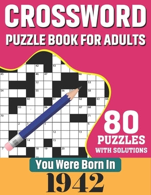 You Were Born In 1942: Crossword Puzzle Book For Adults: 80 Large Print Challenging Crossword Puzzles Book With Solutions For Adults Seniors Paperback Independently Published