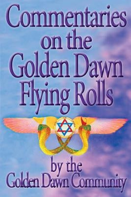 Commentaries on the Golden Dawn Flying Rolls by Various