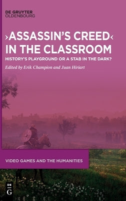 >Assassin's Creed: History's Playground or a Stab in the Dark? by Champion, Erik