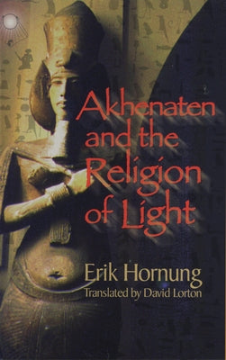 Akhenaten and the Religion of Light Paperback Cornell University Press
