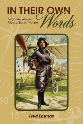 In Their Own Words: Forgotten Women Pilots of Early Aviation Paperback Purdue University Press