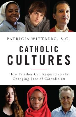 Catholic Cultures: How Parishes Can Respond to the Changing Face of Catholicism Paperback Liturgical Press