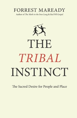 The Tribal Instinct: The Sacred Desire for People and Place Paperback Independently Published