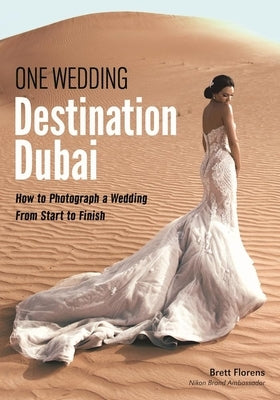 One Wedding: Destination Dubai: How to Photograph a Wedding from Start to Finish Paperback Amherst Media