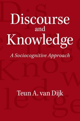 Discourse and Knowledge: A Sociocognitive Approach Paperback Cambridge University Press