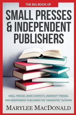 The Big Book of Small Presses and Independent Publishers: Small Presses, Book Contests, University Presses, and Independent Publishers for Unagented A Paperback Grand Canyon Press