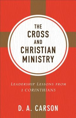 The Cross and Christian Ministry: Leadership Lessons from 1 Corinthians Paperback Baker Books