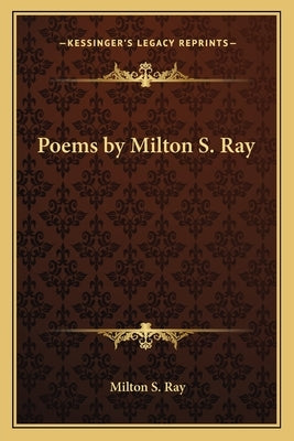 Poems by Milton S. Ray Paperback Kessinger Publishing