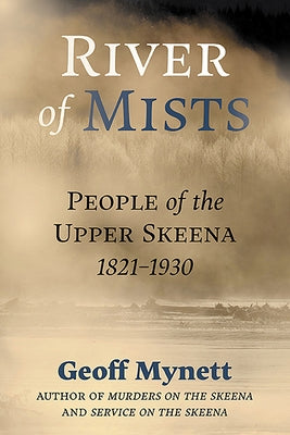River of Mists: People of the Upper Skeena, 1821-1930 Paperback Caitlin Press