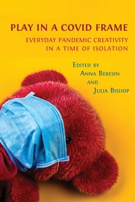 Play in a Covid Frame: Everyday Pandemic Creativity in a Time of Isolation Paperback Open Book Publishers