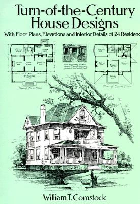 Turn-Of-The-Century House Designs: With Floor Plans, Elevations and Interior Details of 24 Residences Dover Publications