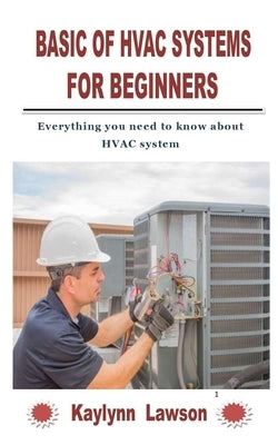 Basic of HVAC Systems for Beginners: Everything you need to know about HVAC system Paperback Independently Published