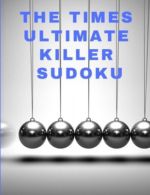 The times ultimate killer sudoku: 200 of the deadliest Sudoku puzzles, Easy to Very Hard Level, Giant Bargain Sudoku Puzzle Book,4 Books in 1 Paperback Independently Published