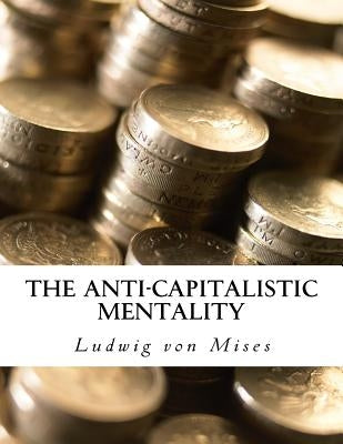 The Anti-Capitalistic Mentality: with Biography Paperback Createspace Independent Publishing Platform