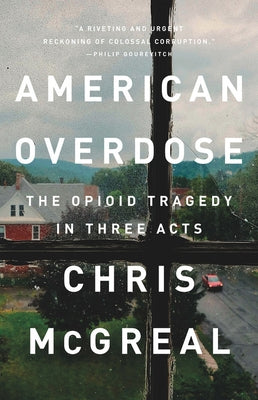 American Overdose: The Opioid Tragedy in Three Acts by McGreal, Chris