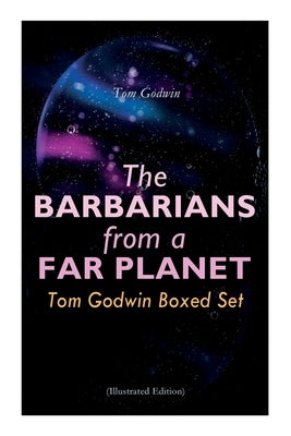 The Barbarians from a Far Planet: Tom Godwin Boxed Set (Illustrated Edition): For The Cold Equations, Space Prison, The Nothing Equation, The Barbaria Paperback E-Artnow