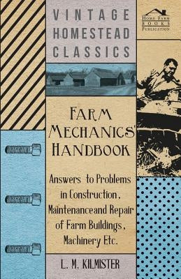 Farm Mechanics' Handbook - Answers to Problems in Construction, Maintenance and Repair of Farm Buildings, Machinery, ect Paperback Kormendi Press