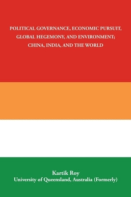 Political Governance, Economic Pursuit, Global Hegemony, and Environment; China, India, and the World Paperback Balboa Press Au